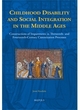 Image for Childhood disability and social integration in the Middle Ages  : constructions of impairments in thirteenth- and fourteenth-century canonization processes