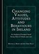 Image for Changing Values, Attitudes and Behaviours in Ireland