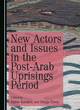 Image for New Actors and Issues in the Post-Arab Uprisings Period