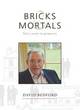 Image for Bricks and mortals  : sixty years in property