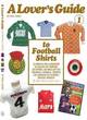 Image for A lover&#39;s guide to football shirts