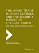 Image for The arms trade, military services and the security market in the gulf states  : trends and implications