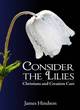 Image for Consider the lilies  : Christians and creation care