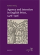 Image for Agency and Intention in English Print, 1476-1526
