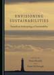 Image for Envisioning sustainabilities  : towards an anthropology of sustainability