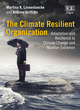 Image for The climate resilient organization  : adaptation and resilience to climate change and weather extremes