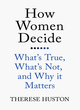 Image for How women decide  : what&#39;s true, what&#39;s not, and why it matters