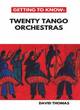 Image for Getting to Know: Twenty Tango Orchestras