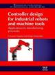 Image for Controller design for industrial robots and machine tools  : applications to manufacturing processes