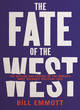 Image for The fate of the west  : the decline and revival of the world&#39;s most valuable political idea