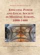 Image for Episcopal power and local society in medieval Europe, 900-1400