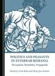 Image for Politics and peasants in interwar Romania  : perceptions, mentalities, propaganda