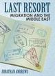 Image for Last resort  : migration and the Middle East