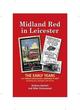 Image for Midland Red in Leicester  : the early years and related anniversaries celebrated in 2017 involving four garages and Arriva