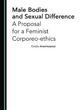 Image for Male bodies and sexual difference  : a proposal for a feminist corporeo-ethics