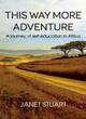 Image for This way more adventure  : a journey of self-education in Africa