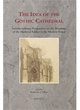 Image for The idea of the Gothic cathedral  : interdisciplinary perspectives on the meanings of the medieval edifice in the modern period