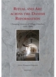 Image for Ritual and art across the Danish Reformation  : changing interiors of village churches, 1450-1600