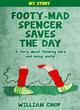 Image for Footy-mad Spencer saves the day  : a story about thinking hard and being useful