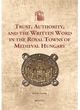 Image for Trust, authority, and the written word in the royal towns of medieval Hungary