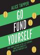 Image for Go fund yourself  : what money means in the 21st century, how to be good at it and live your best life