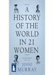 Image for A history of the world in 21 women  : a personal selection