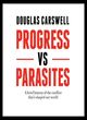 Image for Progress vs parasites  : a brief history of the conflict that&#39;s shaped our world