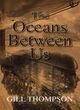 Image for The Oceans Between Us
