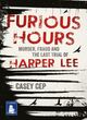 Image for Furious hours  : murder, fraud and the last trial of Harper Lee