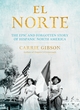 Image for El Norte  : the epic and forgotten story of Hispanic North America