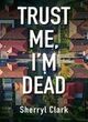 Image for Trust Me, I&#39;m Dead