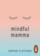 Image for Mindful mamma  : mindfulness and hypnosis techniques for a calm and confident first year