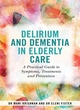 Image for Delirium and dementia in elderly care  : a practical guide to symptoms, treatments and prevention