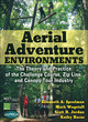 Image for Aerial adventure environments  : the theory and practice of the challenge course, zip line, and canopy tour industry