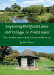 Image for Exploring the quiet lanes and villages of West Dorset  : nine circular routes for bicycle, motorbike or car