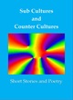 Image for Sub-cultures and counter cultures  : a creative mind anthology