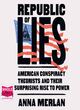 Image for Republic of lies  : American conspiracy theorists and their surprising rise to power