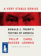Image for A very stable genius  : Donald J. Trump&#39;s testing of America