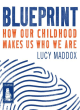 Image for Blueprint  : how our childhood made us who we are