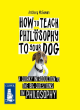 Image for How to Teach Philosophy to your Dog