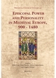 Image for Episcopal power and personality in medieval Europe, 900-1480
