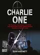 Image for Charlie One  : the true story of an Irishman in the British Army and his role in covert counter-terrorism operations in Northern Ireland