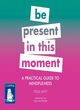 Image for A Practical Guide to Mindfulness: Be Present in this Moment