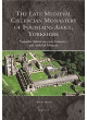 Image for The late medieval Cistercian monastery of Fountains Abbey, Yorkshire  : monastic administration, economy, and archival memory