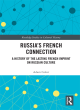 Image for Russia&#39;s French connection  : a history of the lasting French imprint on Russian culture