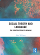 Image for Social theory and language  : the construction of meaning