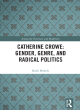 Image for Catherine Crowe  : gender, genre, and radical politics