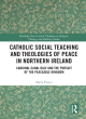 Image for Catholic social teaching and theologies of peace in Northern Ireland  : Cardinal Cahal Daly and the pursuit of the peaceable kingdom