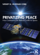 Image for Privatizing peace  : how commerce can reduce conflict in space