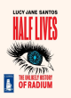 Image for Half Lives: The Unlikely History of Radium